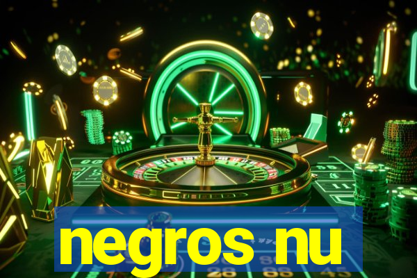 negros nu
